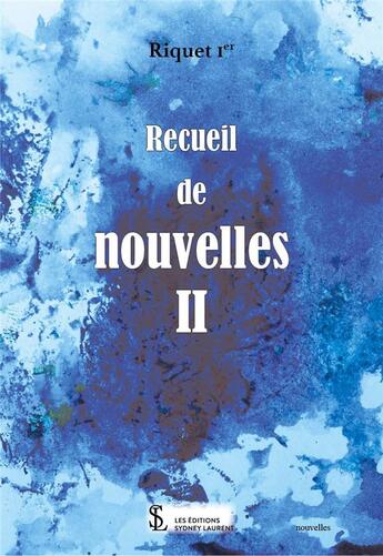 Couverture du livre « Recueil de nouvelles ii » de Riquet 1er aux éditions Sydney Laurent