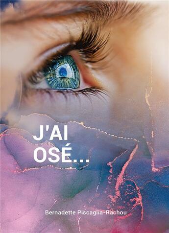 Couverture du livre « J'ai osé... » de Bernadette Piscaglia-Rachou aux éditions Bookelis