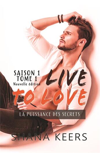 Couverture du livre « Live to love, saison 1 t.1 ; la puissance des secrets » de Shana Keers aux éditions Bookelis