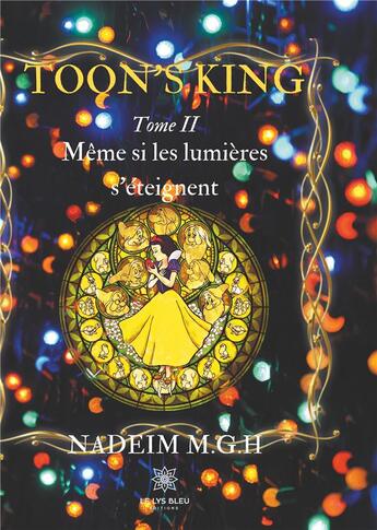 Couverture du livre « Toon's king Tome 2 ; même si les lumières s'éteignent » de Nadeim M.G.H aux éditions Le Lys Bleu