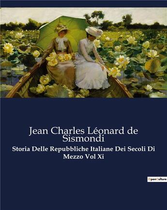 Couverture du livre « Storia Delle Repubbliche Italiane Dei Secoli Di Mezzo Vol Xi » de De Sismondi J C L. aux éditions Culturea