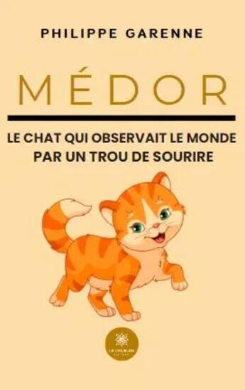 Couverture du livre « Medor - le chat qui observait le monde par un trou de sourire » de Philippe Garenne aux éditions Le Lys Bleu