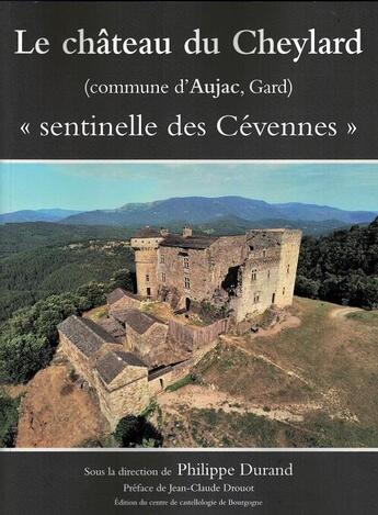 Couverture du livre « Le château du Cheylard, « sentinelle des Cévennes » ; commune d'Aujac, Gard » de Philippe Durand aux éditions Cecab