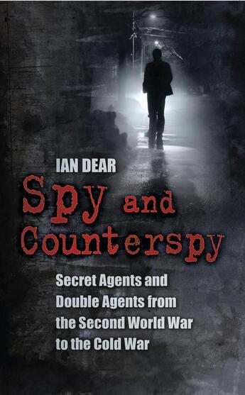 Couverture du livre « Spy and Counter-Spy » de Dear Ian aux éditions History Press Digital