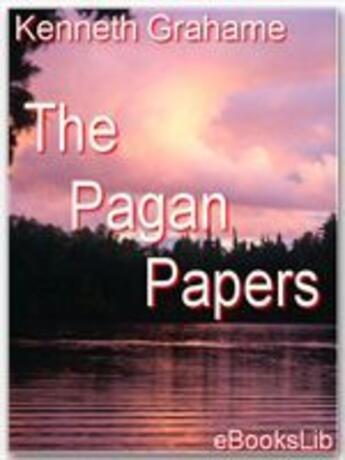 Couverture du livre « The Pagan Papers » de Kenneth Grahame aux éditions Ebookslib