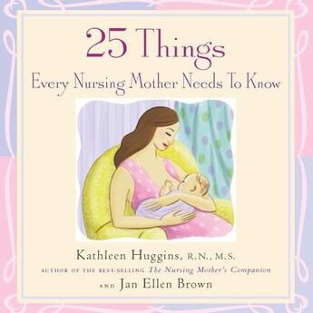 Couverture du livre « 25 Things Every Nursing Mother Needs to Know » de Brown Jan Ellen aux éditions Harvard Common Press