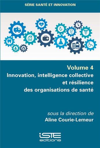 Couverture du livre « Innovation, intelligence collective et résilience des organisations de santé » de Lemeur Aline Courier aux éditions Iste