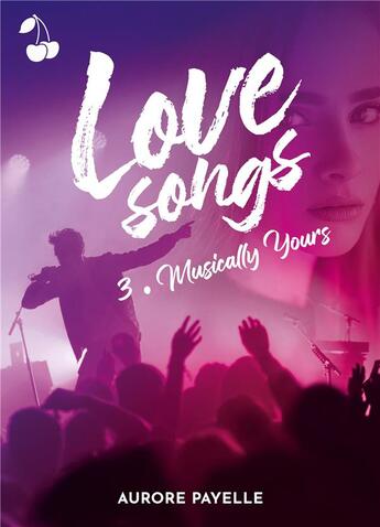 Couverture du livre « Love songs - Musically yours » de Aurore Payelle aux éditions Cherry Publishiing