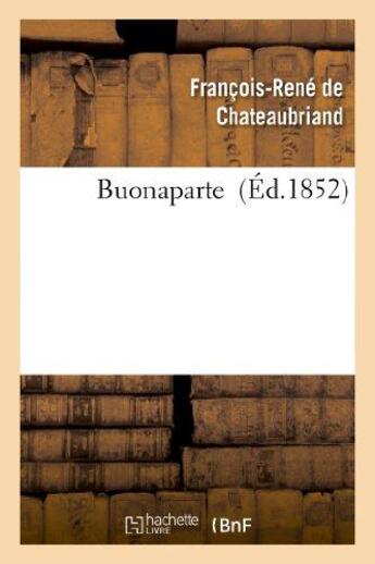 Couverture du livre « Buonaparte (édition 1852) » de Francois-Rene De Chateaubriand aux éditions Hachette Bnf