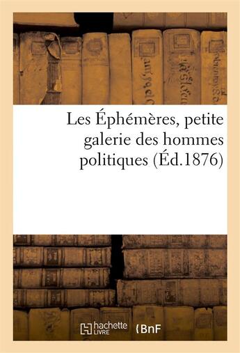 Couverture du livre « Les ephemeres, petite galerie des hommes politiques » de  aux éditions Hachette Bnf