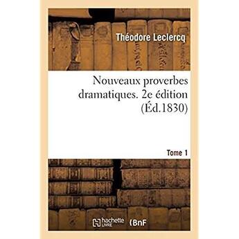 Couverture du livre « Nouveaux proverbes dramatiques. 2e édition. Tome 1 » de Theodore Leclercq aux éditions Hachette Bnf