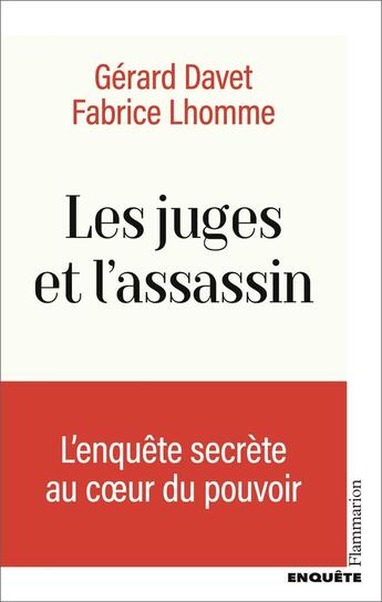 Couverture du livre « Les juges et l'assassin : L'enquête secrète au coeur du pouvoir » de Fabrice Lhomme et Gerard Davet aux éditions Flammarion