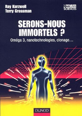 Couverture du livre « Serons-nous immortels ? - omega 3, nanotechnologie, clonage... » de Kurzweil/Grossman aux éditions Dunod