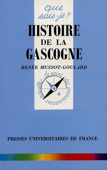 Couverture du livre « Histoire de la gascogne qsj 462 » de Mussot Goulard R aux éditions Que Sais-je ?