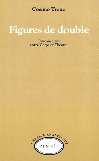 Couverture du livre « Figures de double - l'inconscient entre corps et theatre » de Cosimo Trono aux éditions Denoel