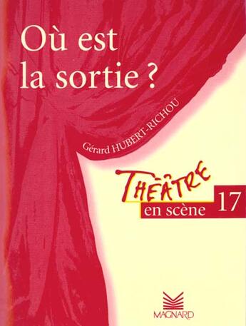 Couverture du livre « Théâtre en scène T.17 ; où est la sortie ? » de Gérard Hubert-Richou aux éditions Magnard