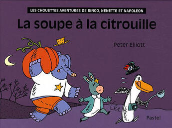 Couverture du livre « La soupe à la citrouille ; les chouettes aventures de Ringo, Nenette et Napoléon » de Peter Elliott aux éditions Ecole Des Loisirs