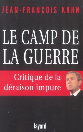 Couverture du livre « Le camp de la guerre : Critique de la déraison impure » de Jean-Francois Kahn aux éditions Fayard