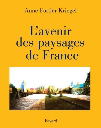 Couverture du livre « L'avenir des paysages de France » de Anne Fortier-Kriegel aux éditions Fayard