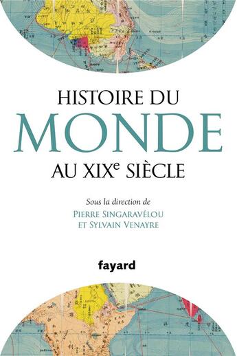 Couverture du livre « Histoire du monde au XIXe siècle » de Sylvain Venayre et Pierre Singaravelou et Collectif aux éditions Fayard