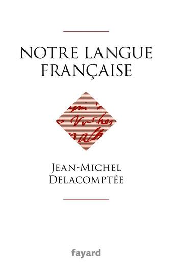 Couverture du livre « Notre langue française » de Jean-Michel Delacomptee aux éditions Fayard