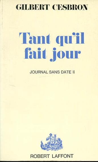 Couverture du livre « Tant qu'il fait jour - Journal sansdate II » de Gilbert Cesbron aux éditions Robert Laffont