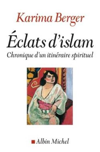 Couverture du livre « Éclats d'Islam , chronique d'un itinéraire spirituel » de Karima Berger aux éditions Albin Michel