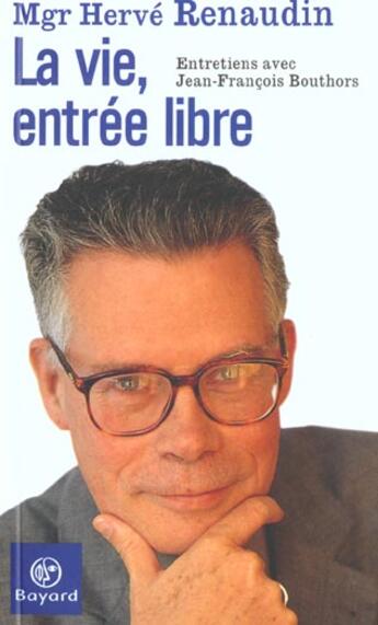 Couverture du livre « Vie: Entree Libre » de Mgr Renaudin aux éditions Bayard