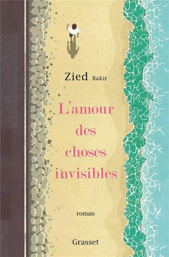 Couverture du livre « L'amour des choses invisibles » de Bakir Zied aux éditions Grasset