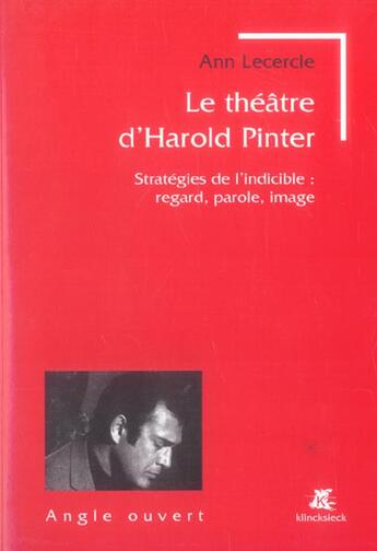 Couverture du livre « Le theatre d'harold pinter - strategies de l'indicible : regard, parole, image » de Ann Lecercle aux éditions Klincksieck