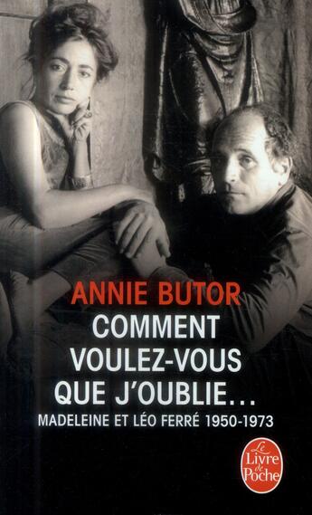 Couverture du livre « Comment voulez-vous que j'oublie... Madeleine et Léo Ferré, 1950-1973 » de Annie Butor aux éditions Le Livre De Poche