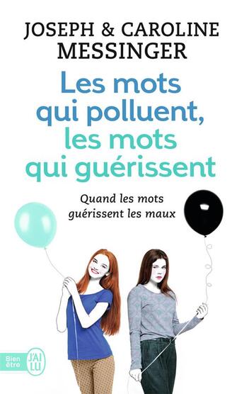 Couverture du livre « Les mots qui polluent, les mots qui guérissent ; quand les mots guérissent les maux » de Joseph Messinger et Caroline Messinger aux éditions J'ai Lu