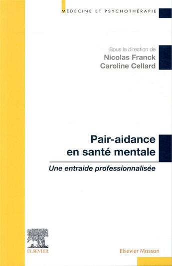 Couverture du livre « Pair-aidance en santé mentale ; une entraide professionnalisée » de Nicolas Franck et Caroline Cellard et Collectif aux éditions Elsevier-masson