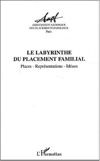 Couverture du livre « LE LABYRINTHE DU PLACEMENT FAMILIAL : Places, représentations, idéaux » de  aux éditions Editions L'harmattan