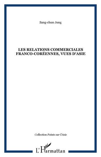 Couverture du livre « Les relations commerciales franco-coréennes, vues d'Asie » de Sang-Chun Jung aux éditions Editions L'harmattan