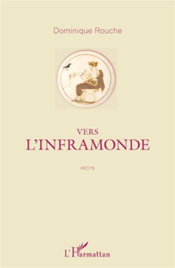 Couverture du livre « Vers l'inframonde ; récits » de Dominique Rouche aux éditions L'harmattan