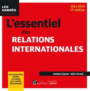 Couverture du livre « L'essentiel des relations internationales : une présentation vivante et actuelle de la société internationale (11e édition) » de Antoine Gazano et Julie Ferrand aux éditions Gualino