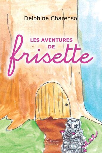 Couverture du livre « Les aventures de Frisette » de Delphine Charensol aux éditions Amalthee