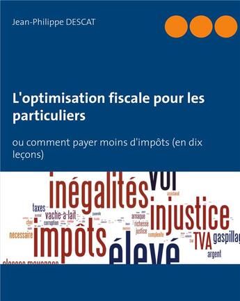 Couverture du livre « L'optimisation fiscale pour les particuliers ; ou comment payer moins d'impots (en dix leçons) » de Jean-Philippe Descat aux éditions Books On Demand