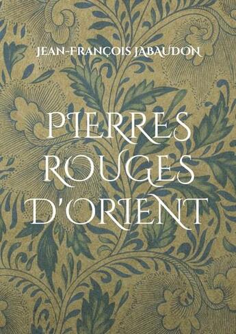 Couverture du livre « Pierres rouges d'Orient » de Jean-Francois Jabaudon aux éditions Books On Demand