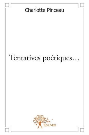 Couverture du livre « Tentatives poétiques... » de Charlotte Pinceau aux éditions Edilivre