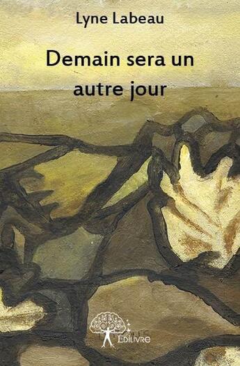 Couverture du livre « Demain sera un autre jour » de Lyne Labeau aux éditions Edilivre