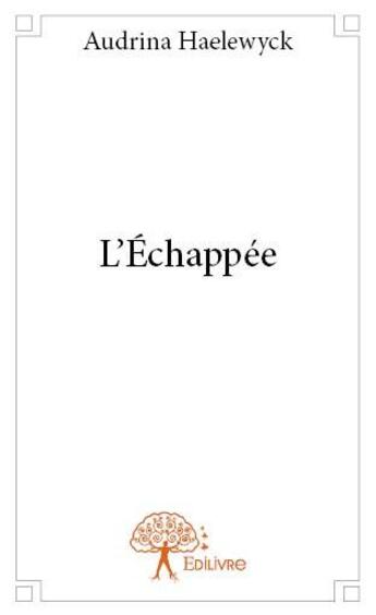 Couverture du livre « L'échappée » de Audrina Haelewyck aux éditions Edilivre