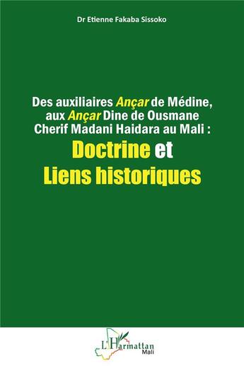 Couverture du livre « Des auxiliaires Ançar de Médine, aux Ançar Dine de Ousmane Cherif Madani Haidara au Mali : Doctrine et Liens historiques » de Etienne Fakaba Sissoko aux éditions L'harmattan