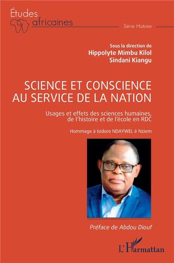 Couverture du livre « Science et conscience au service de la nation : Usages et effets des sciences humaines, de l'histoire et de l'école en RDC. Hommage à Isidore Ndaywel è Nziem » de Sindani Kiangu et Hippolyte Mimbu Kilol aux éditions L'harmattan