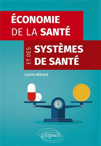 Couverture du livre « Économie de la santé et des systèmes de santé » de Carine Milcent aux éditions Ellipses