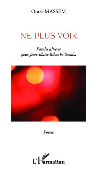 Couverture du livre « Ne plus voir ; paroles altières pour Jean Blaise Bilombo Samba » de Omer Massem aux éditions L'harmattan