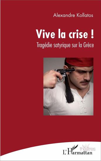 Couverture du livre « Vive la crise ! tragédie satyrique sur la Grèce » de Alexandre Kollatos aux éditions L'harmattan