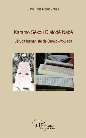 Couverture du livre « Karamo Sékou Diafodé Nabé ; l'érudit humaniste de Banko-Woulada » de Ladji Fode Moussa Nabe aux éditions L'harmattan