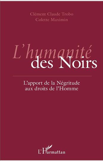 Couverture du livre « L'humanité des Noirs ; l'apport de la Négritude aux droits de l'Homme » de Colette Maximin et Clement Claude Trobo aux éditions L'harmattan